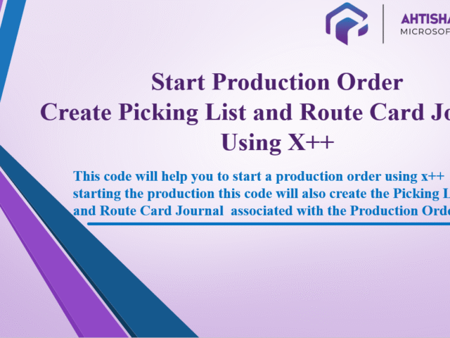 Start Production Order & Create Picking List and Route Card Journal Using X++(Part -2)